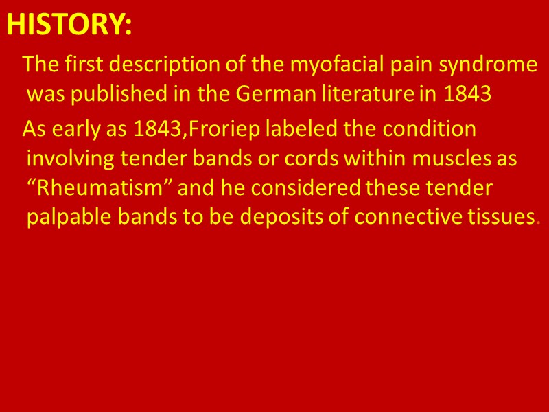 HISTORY:     The first description of the myofacial pain syndrome was